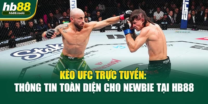 Kèo UFC Trực Tuyến: Thông Tin Toàn Diện Cho Newbie Tại HB88