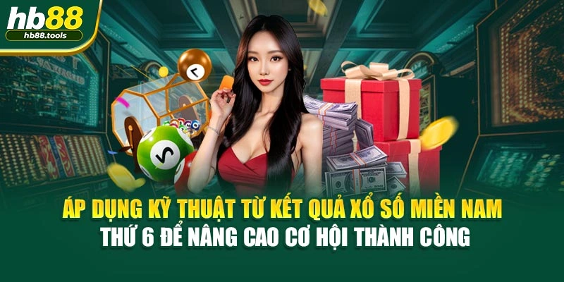 Áp dụng kỹ thuật từ kết quả xổ số miền Nam thứ 6 để nâng cao cơ hội thành công
