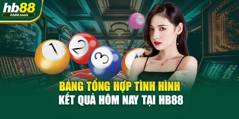 Bảng tổng hợp tình hình kết quả hôm nay tại HB88