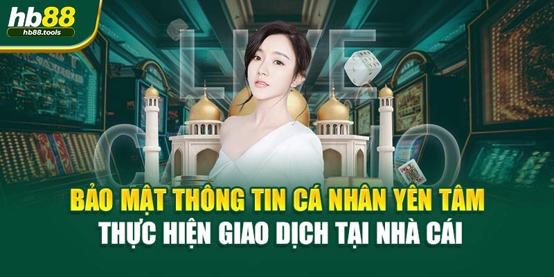 Bảo mật thông tin cá nhân yên tâm thực hiện giao dịch tại nhà cái