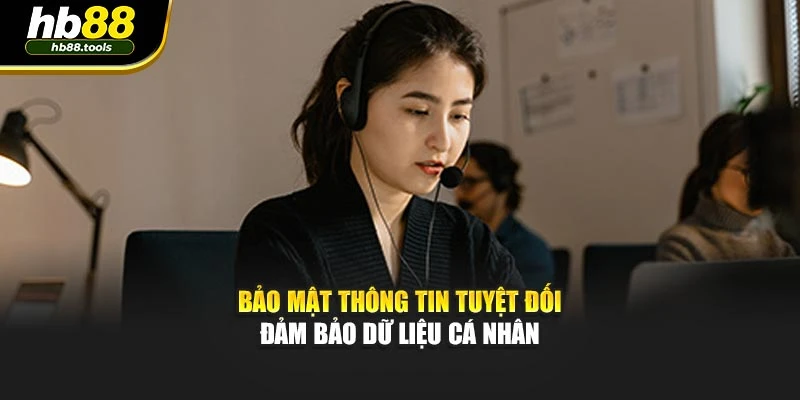 Bảo mật thông tin tuyệt đối đảm bảo dữ liệu cá nhân