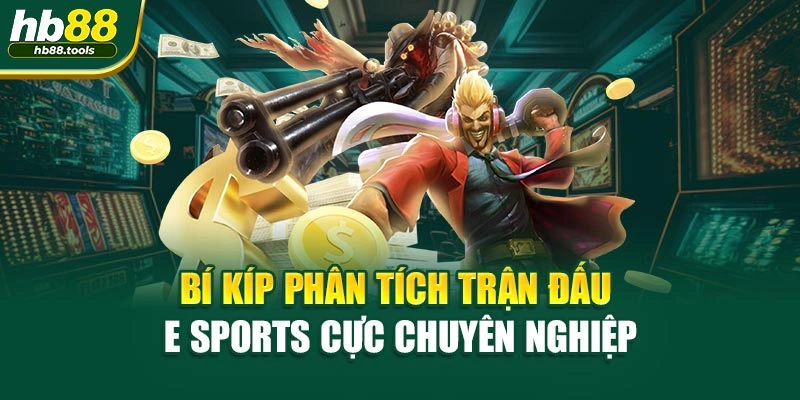 Bí kíp phân tích trận đấu E Sports cực chuyên nghiệp