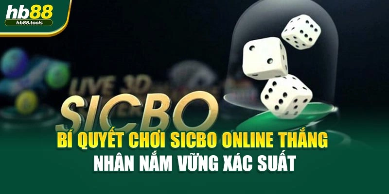 Bí quyết chơi Sicbo online thắng nhân nắm vững xác suất