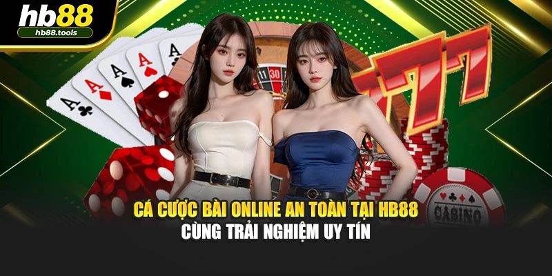 Cá Cược Bài Online An Toàn Tại HB88 Cùng Trải Nghiệm Uy Tín