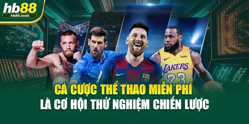 Cá cược thể thao miễn phí là cơ hội thử nghiệm chiến lược