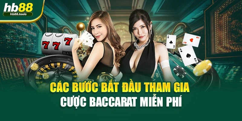 Các bước bắt đầu tham gia cược Baccarat miễn phí