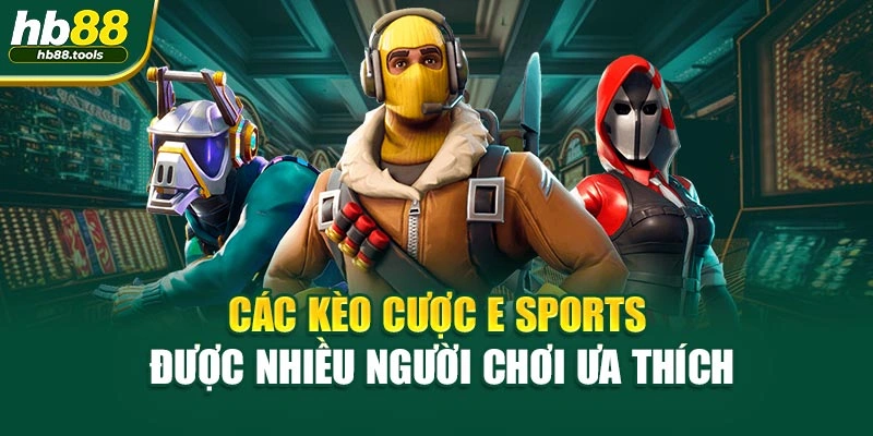 Các kèo cược E Sports được nhiều người chơi ưa thích