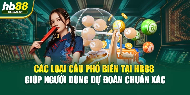 Các loại cầu phổ biến tại HB88 giúp người dùng dự đoán chuẩn xác