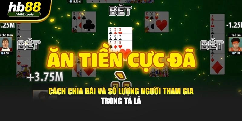 Cách chia bài và số lượng người tham gia trong tá lả