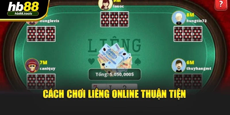 Cách chơi liêng online thuận tiện
