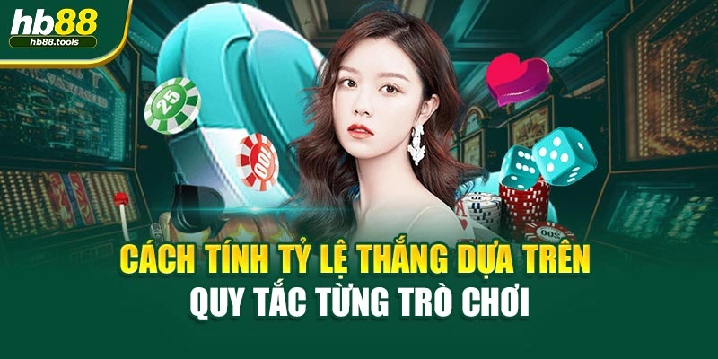 Cách tính tỷ lệ thắng dựa trên quy tắc từng trò chơi