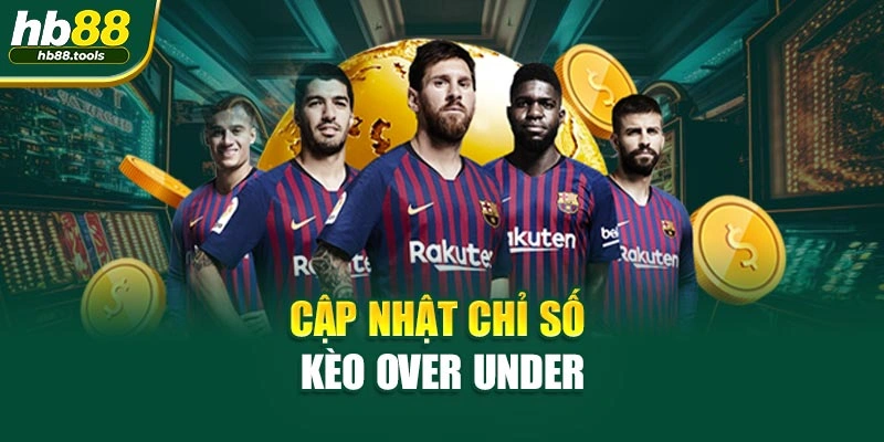 Cập nhật chỉ số kèo Over Under