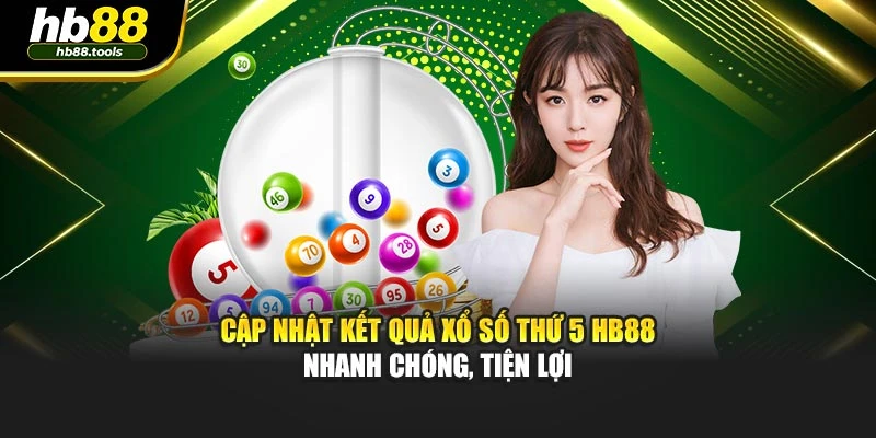 Cập nhật kết quả xổ số thứ 5 HB88 nhanh chóng, tiện lợi