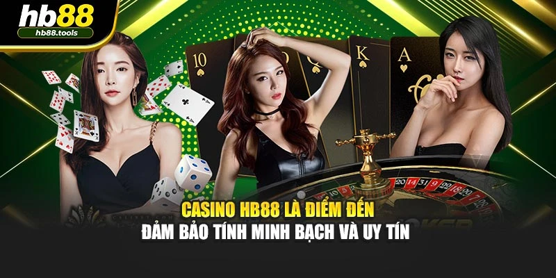 Casino HB88 là điểm đến đảm bảo tính minh bạch và uy tín 