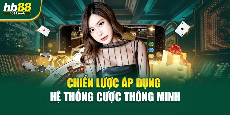 Chiến lược áp dụng hệ thống cược thông minh