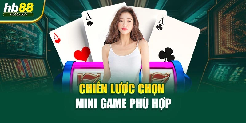 Chiến lược chọn mini game phù hợp