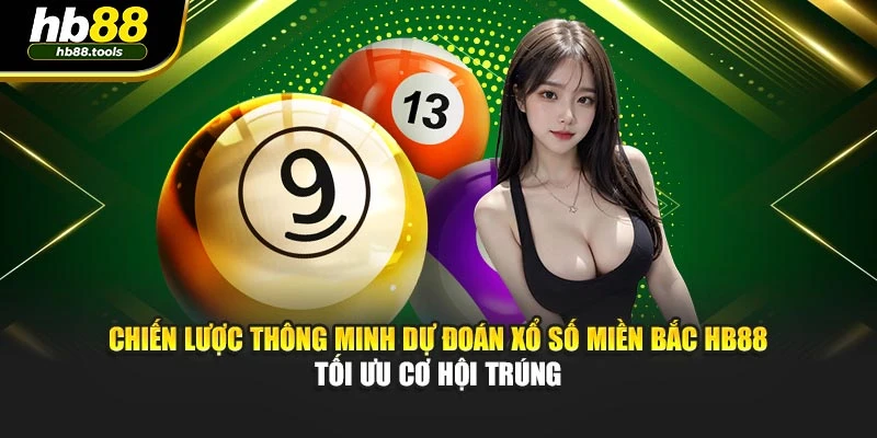 Chiến lược thông minh dự đoán xổ số miền Bắc HB88 – tối ưu cơ hội trúng