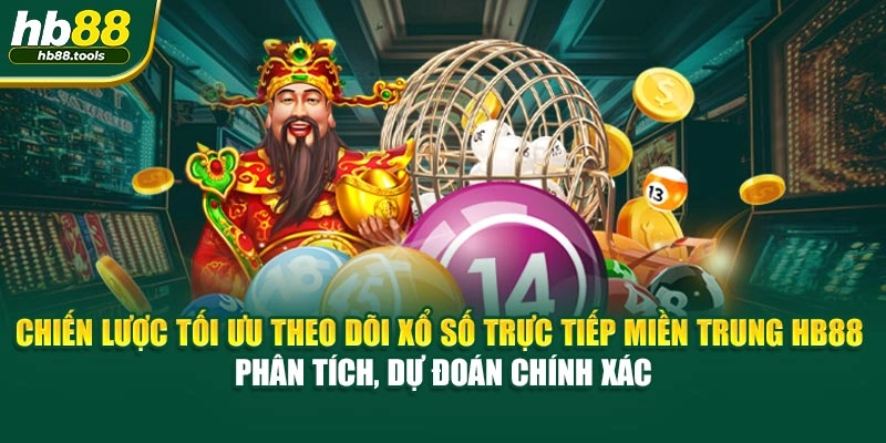 Chiến lược tối ưu theo dõi xổ số trực tiếp miền Trung HB88 – phân tích, dự đoán chính xác