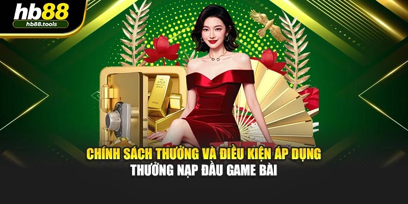 Chính sách thưởng và điều kiện áp dụng thưởng nạp đầu game bài