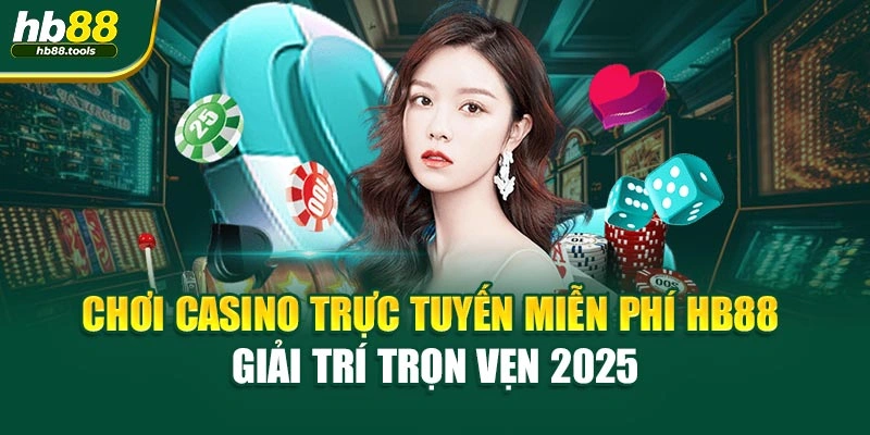 Chơi Casino Trực Tuyến Miễn Phí HB88 Giải Trí Trọn Vẹn 2025