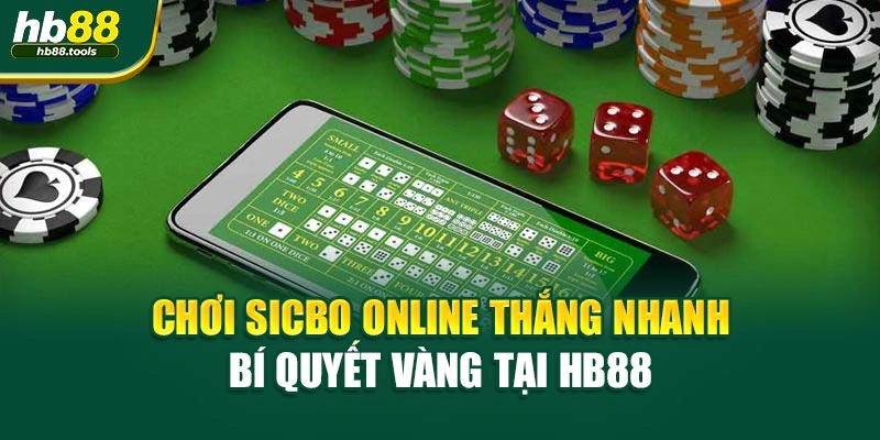 Chơi Sicbo Online Thắng Nhanh – Bí Quyết Vàng Tại HB88