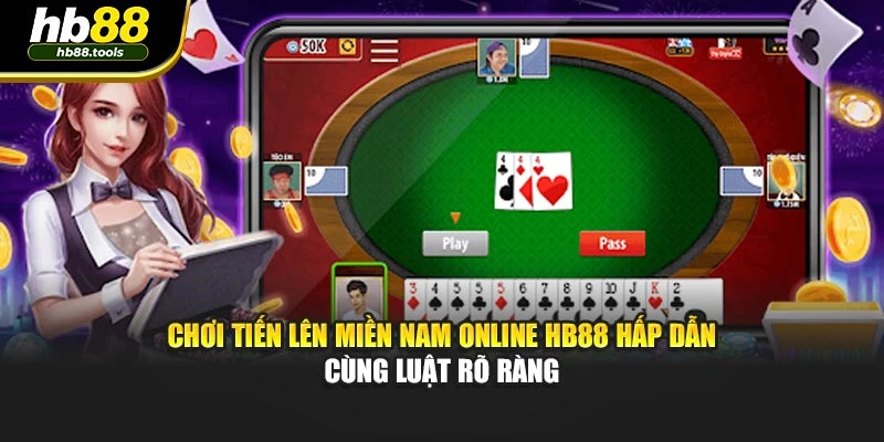 Chơi Tiến Lên Miền Nam Online Hb88 Hấp Dẫn Cùng Luật Rõ Ràng