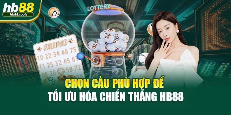 Chọn cầu phù hợp để tối ưu hóa chiến thắng HB88