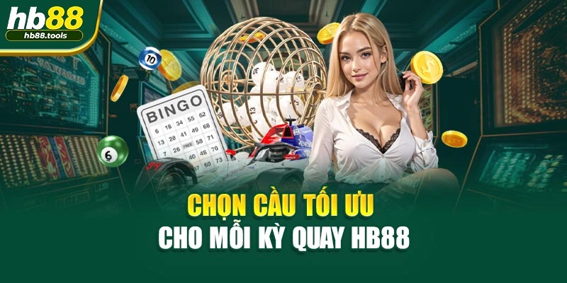 Chọn cầu tối ưu cho mỗi kỳ quay HB88