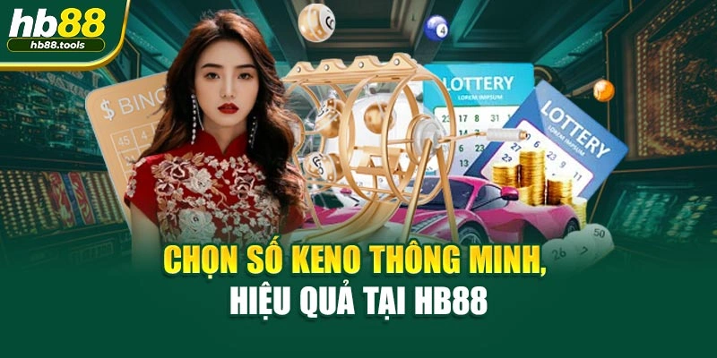 Chọn số Keno thông minh, hiệu quả tại HB88