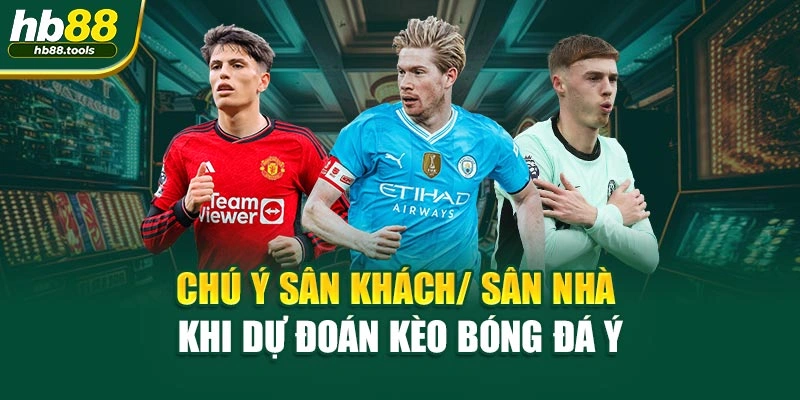 Chú ý sân khách/ sân nhà khi dự đoán kèo bóng đá Ý