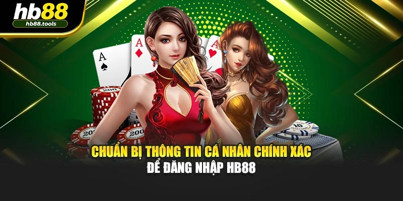 Chuẩn bị thông tin cá nhân chính xác để đăng nhập HB88