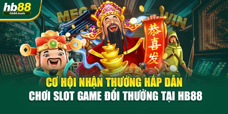 Cơ hội nhận thưởng hấp dẫn chơi slot game đổi thưởng tại HB88