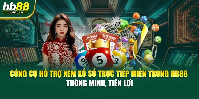 Công cụ hỗ trợ xem xổ số trực tiếp miền Trung HB88 – thông minh, tiện lợi