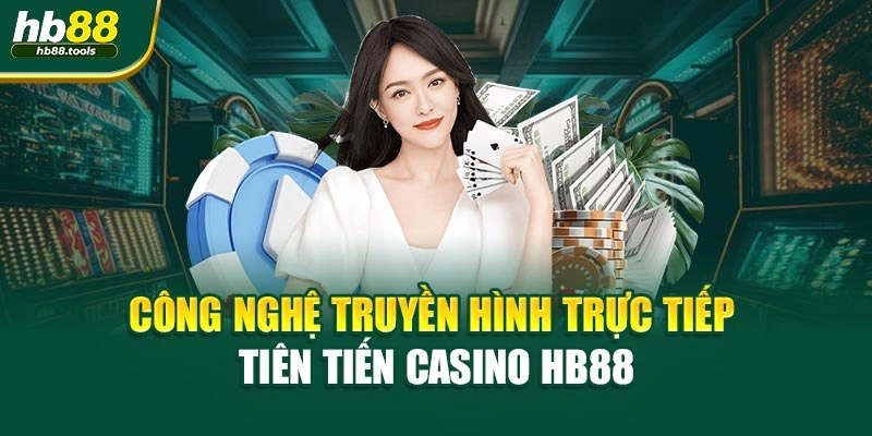 Công nghệ truyền hình trực tiếp tiên tiến casino HB88