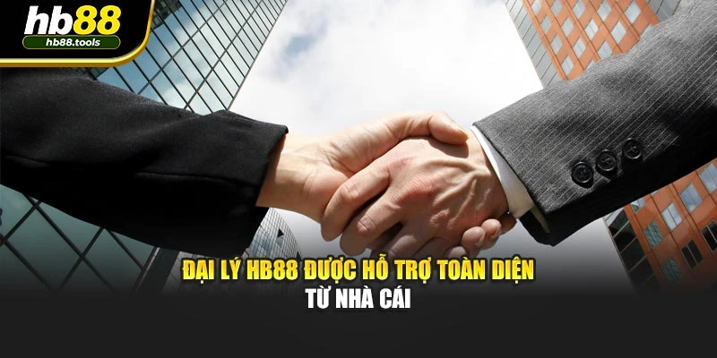 Đại lý HB88 được hỗ trợ toàn diện từ nhà cái