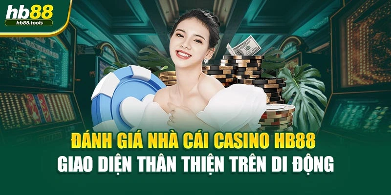 Đánh giá nhà cái casino HB88 giao diện thân thiện trên di động