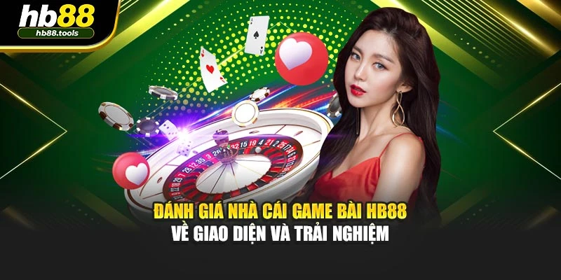 Đánh giá nhà cái game bài HB88 về giao diện và trải nghiệm