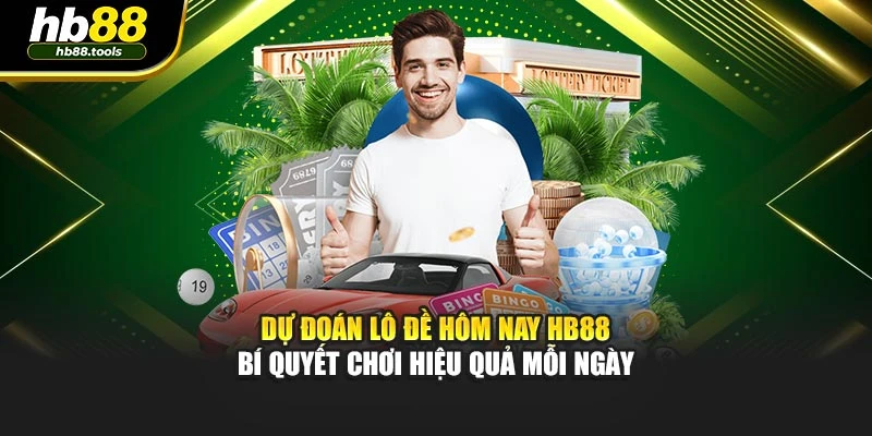 Dự Đoán Lô Đề Hôm Nay HB88 – Bí Quyết Chơi Hiệu Quả Mỗi Ngày