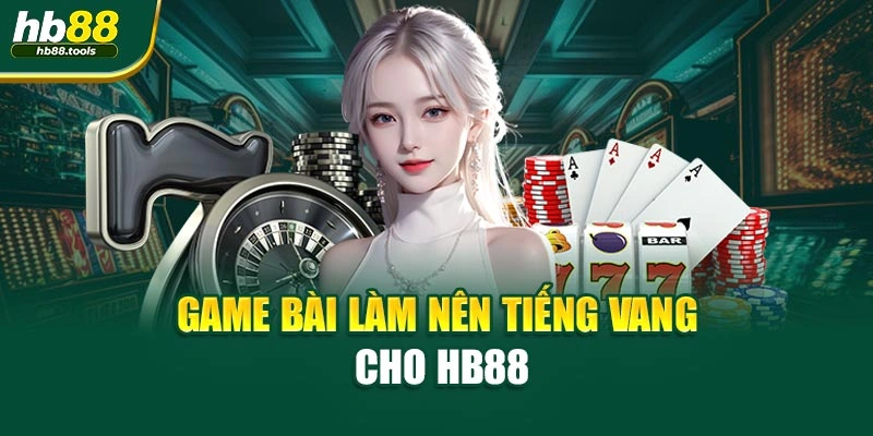 Game bài làm nên tiếng vang cho HB88