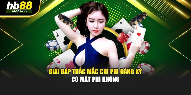 Giải đáp thắc mắc chi phí đăng ký có mất phí không