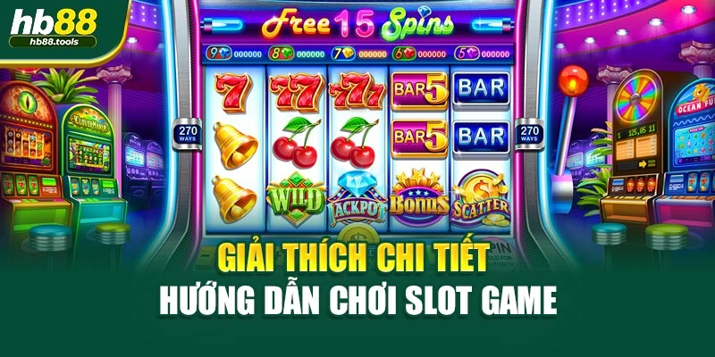 Giải thích chi tiết hướng dẫn chơi Slot Game