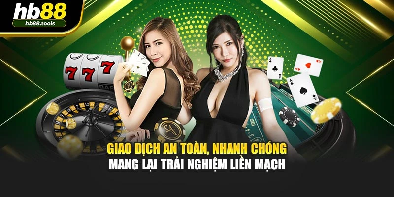 Giao dịch an toàn, nhanh chóng mang lại trải nghiệm liền mạch