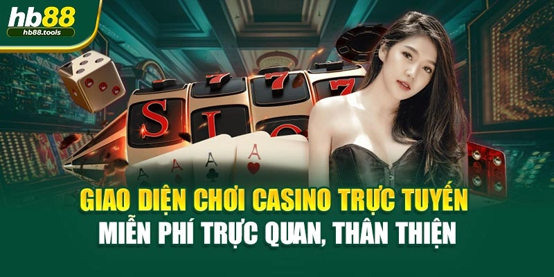 Giao diện chơi casino trực tuyến miễn phí trực quan, thân thiện