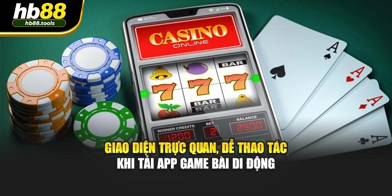 Giao diện trực quan, dễ thao tác khi tải app game bài di động