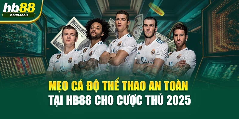 Mẹo Cá Độ Thể Thao An Toàn Tại HB88 Cho Cược Thủ 2025