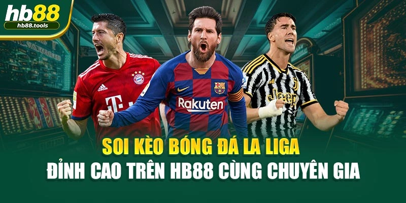 Soi Kèo Bóng Đá La Liga Đỉnh Cao Trên HB88 Cùng Chuyên Gia