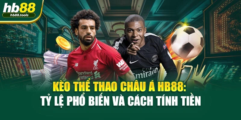 Kèo thể thao Châu Á HB88: Tỷ Lệ Phổ Biến Và Cách Tính Tiền