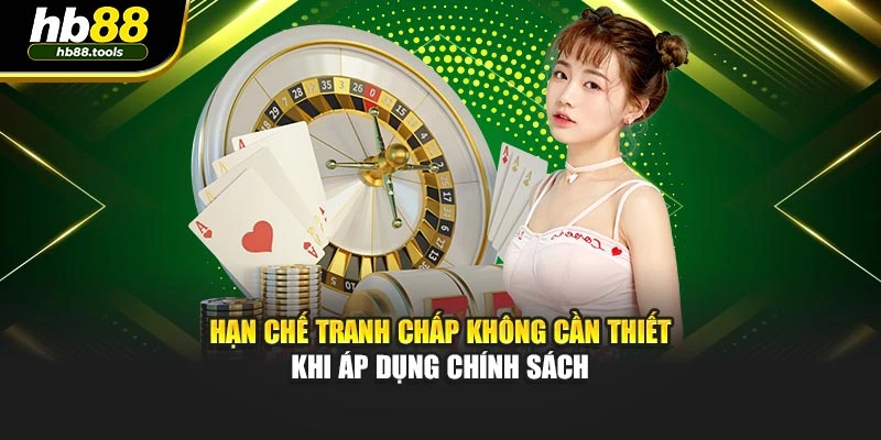 Hạn chế tranh chấp không cần thiết khi áp dụng chính sách