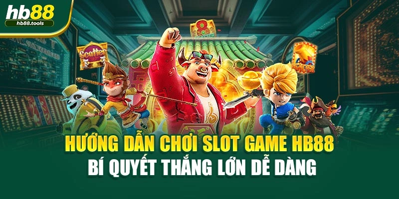 Hướng Dẫn Chơi Slot Game HB88 – Bí Quyết Thắng Lớn Dễ Dàng