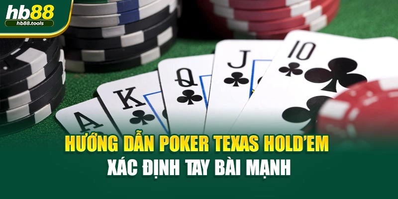Hướng dẫn Poker Texas Hold’em xác định tay bài mạnh